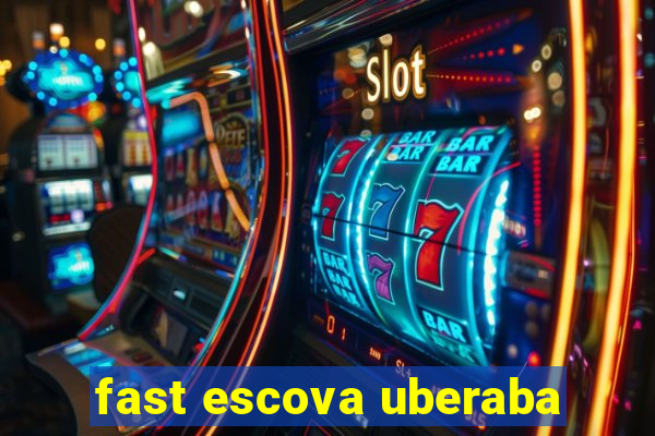 fast escova uberaba